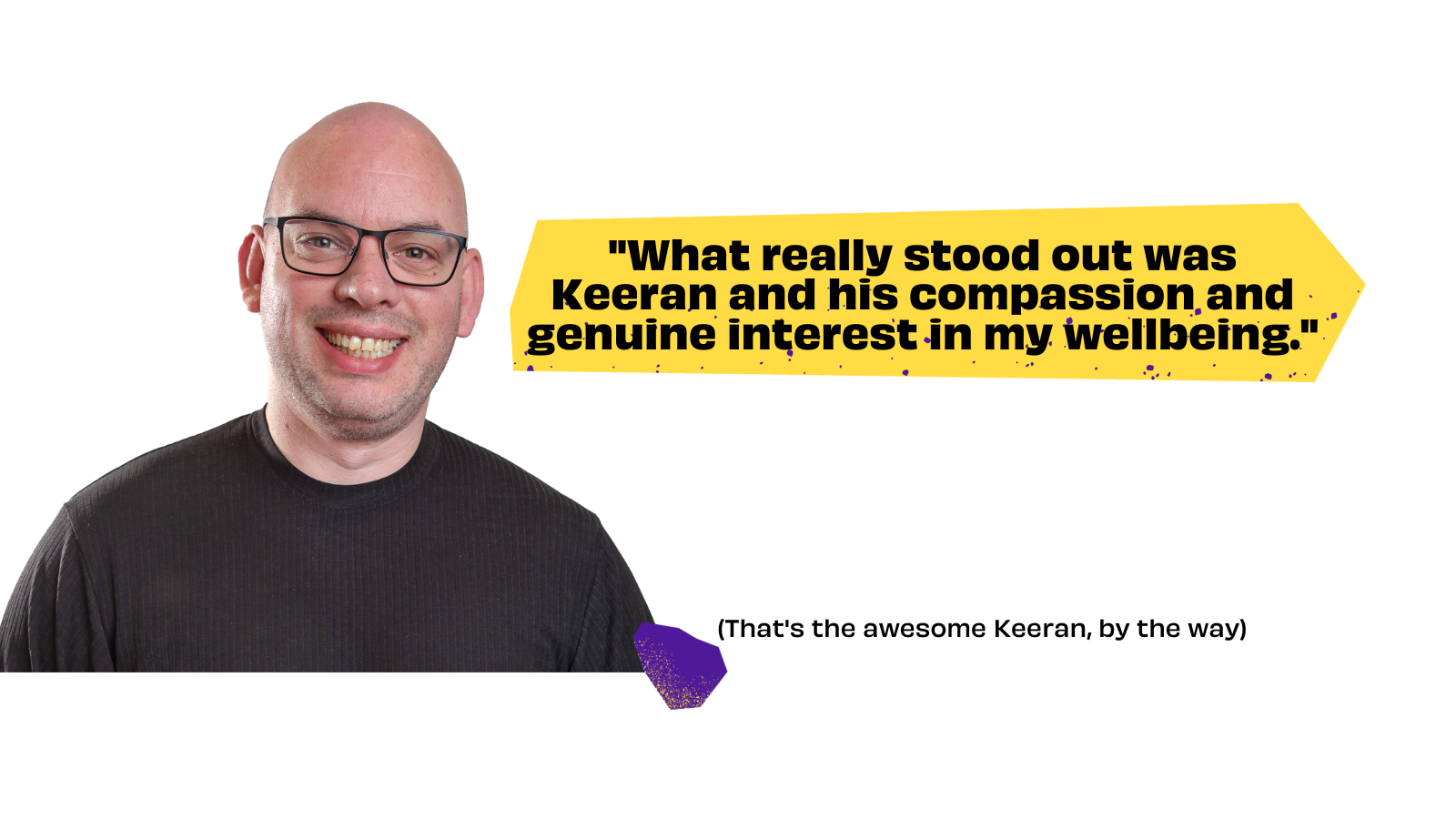 Image showing Keeran with a testimonial saying "What really stood out was Keeran and his compassion and genuine interest in my wellbeing.".